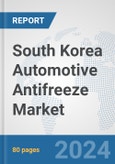 South Korea Automotive Antifreeze Market: Prospects, Trends Analysis, Market Size and Forecasts up to 2032- Product Image