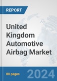 United Kingdom Automotive Airbag Market: Prospects, Trends Analysis, Market Size and Forecasts up to 2032- Product Image