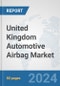 United Kingdom Automotive Airbag Market: Prospects, Trends Analysis, Market Size and Forecasts up to 2032 - Product Thumbnail Image