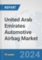 United Arab Emirates Automotive Airbag Market: Prospects, Trends Analysis, Market Size and Forecasts up to 2032 - Product Thumbnail Image