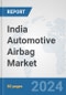 India Automotive Airbag Market: Prospects, Trends Analysis, Market Size and Forecasts up to 2032 - Product Image