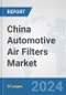 China Automotive Air Filters Market: Prospects, Trends Analysis, Market Size and Forecasts up to 2032 - Product Thumbnail Image