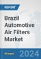 Brazil Automotive Air Filters Market: Prospects, Trends Analysis, Market Size and Forecasts up to 2032 - Product Thumbnail Image