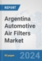 Argentina Automotive Air Filters Market: Prospects, Trends Analysis, Market Size and Forecasts up to 2032 - Product Image