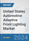 United States Automotive Adaptive Front Lighting Market: Prospects, Trends Analysis, Market Size and Forecasts up to 2032- Product Image