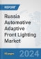 Russia Automotive Adaptive Front Lighting Market: Prospects, Trends Analysis, Market Size and Forecasts up to 2032 - Product Thumbnail Image