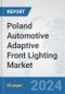 Poland Automotive Adaptive Front Lighting Market: Prospects, Trends Analysis, Market Size and Forecasts up to 2032 - Product Image