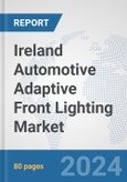 Ireland Automotive Adaptive Front Lighting Market: Prospects, Trends Analysis, Market Size and Forecasts up to 2032- Product Image