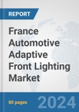 France Automotive Adaptive Front Lighting Market: Prospects, Trends Analysis, Market Size and Forecasts up to 2032- Product Image