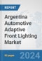 Argentina Automotive Adaptive Front Lighting Market: Prospects, Trends Analysis, Market Size and Forecasts up to 2032 - Product Thumbnail Image