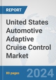 United States Automotive Adaptive Cruise Control Market: Prospects, Trends Analysis, Market Size and Forecasts up to 2032- Product Image