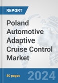 Poland Automotive Adaptive Cruise Control Market: Prospects, Trends Analysis, Market Size and Forecasts up to 2032- Product Image