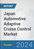 Japan Automotive Adaptive Cruise Control Market: Prospects, Trends Analysis, Market Size and Forecasts up to 2032- Product Image