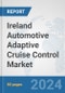 Ireland Automotive Adaptive Cruise Control Market: Prospects, Trends Analysis, Market Size and Forecasts up to 2032 - Product Thumbnail Image