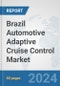 Brazil Automotive Adaptive Cruise Control Market: Prospects, Trends Analysis, Market Size and Forecasts up to 2032 - Product Thumbnail Image