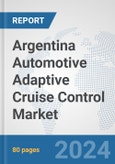 Argentina Automotive Adaptive Cruise Control Market: Prospects, Trends Analysis, Market Size and Forecasts up to 2032- Product Image