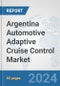 Argentina Automotive Adaptive Cruise Control Market: Prospects, Trends Analysis, Market Size and Forecasts up to 2032 - Product Thumbnail Image