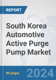 South Korea Automotive Active Purge Pump Market: Prospects, Trends Analysis, Market Size and Forecasts up to 2032- Product Image