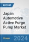 Japan Automotive Active Purge Pump Market: Prospects, Trends Analysis, Market Size and Forecasts up to 2032 - Product Image