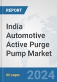 India Automotive Active Purge Pump Market: Prospects, Trends Analysis, Market Size and Forecasts up to 2032- Product Image