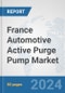 France Automotive Active Purge Pump Market: Prospects, Trends Analysis, Market Size and Forecasts up to 2032 - Product Thumbnail Image