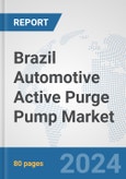 Brazil Automotive Active Purge Pump Market: Prospects, Trends Analysis, Market Size and Forecasts up to 2032- Product Image