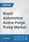 Brazil Automotive Active Purge Pump Market: Prospects, Trends Analysis, Market Size and Forecasts up to 2032 - Product Thumbnail Image