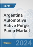 Argentina Automotive Active Purge Pump Market: Prospects, Trends Analysis, Market Size and Forecasts up to 2032- Product Image