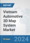 Vietnam Automotive 3D Map System Market: Prospects, Trends Analysis, Market Size and Forecasts up to 2032 - Product Image