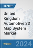 United Kingdom Automotive 3D Map System Market: Prospects, Trends Analysis, Market Size and Forecasts up to 2032- Product Image