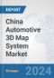 China Automotive 3D Map System Market: Prospects, Trends Analysis, Market Size and Forecasts up to 2032 - Product Image
