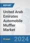 United Arab Emirates Automobile Muffler Market: Prospects, Trends Analysis, Market Size and Forecasts up to 2032 - Product Image