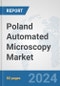 Poland Automated Microscopy Market: Prospects, Trends Analysis, Market Size and Forecasts up to 2032 - Product Image