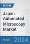 Japan Automated Microscopy Market: Prospects, Trends Analysis, Market Size and Forecasts up to 2032 - Product Image
