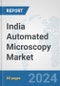 India Automated Microscopy Market: Prospects, Trends Analysis, Market Size and Forecasts up to 2032 - Product Thumbnail Image