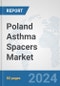 Poland Asthma Spacers Market: Prospects, Trends Analysis, Market Size and Forecasts up to 2032 - Product Image