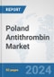 Poland Antithrombin Market: Prospects, Trends Analysis, Market Size and Forecasts up to 2032 - Product Image
