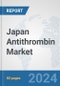 Japan Antithrombin Market: Prospects, Trends Analysis, Market Size and Forecasts up to 2032 - Product Image