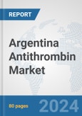 Argentina Antithrombin Market: Prospects, Trends Analysis, Market Size and Forecasts up to 2032- Product Image