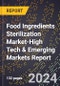 2024 Global Forecast for Food Ingredients Sterilization Market (2025-2030 Outlook)-High Tech & Emerging Markets Report - Product Image