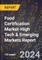 2024 Global Forecast for Food Certification Market (2025-2030 Outlook)-High Tech & Emerging Markets Report - Product Image