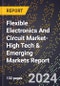 2024 Global Forecast for Flexible Electronics And Circuit Market (2025-2030 Outlook)-High Tech & Emerging Markets Report - Product Image
