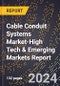 2024 Global Forecast for Cable Conduit Systems Market (2025-2030 Outlook)-High Tech & Emerging Markets Report - Product Image