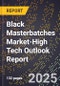 2025 Global Forecast for Black Masterbatches Market (2026-2031 Outlook)-High Tech Outlook Report - Product Image