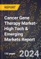 2024 Global Forecast for Cancer Gene Therapy Market (2025-2030 Outlook)-High Tech & Emerging Markets Report - Product Image