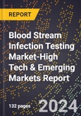 2024 Global Forecast for Blood Stream Infection Testing Market (2025-2030 Outlook)-High Tech & Emerging Markets Report- Product Image