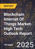2025 Global Forecast for Blockchain Internet Of Things (Iot) Market (2026-2031 Outlook)-High Tech Outlook Report- Product Image