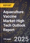 2025 Global Forecast for Aquaculture Vaccine Market (2026-2031 Outlook)-High Tech Outlook Report - Product Image