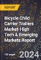 2024 Global Forecast for Bicycle Child Carrier Trailers Market (2025-2030 Outlook)-High Tech & Emerging Markets Report - Product Image