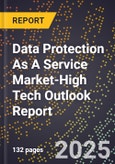 2025 Global Forecast for Data Protection As A Service (Dpaas) Market (2026-2031 Outlook)-High Tech Outlook Report- Product Image